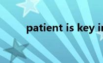 patient is key in life（patient）